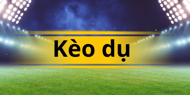 Kèo dụ là kèo cá cược bóng đá được yêu thích