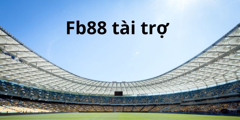 Một số lý do tại sao FB88 tài trợ cho nhiều giải đấu bóng đá